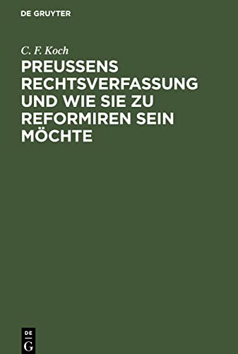 Preußens Rechtsverfassung und wie sie zu reformiren sein möchte