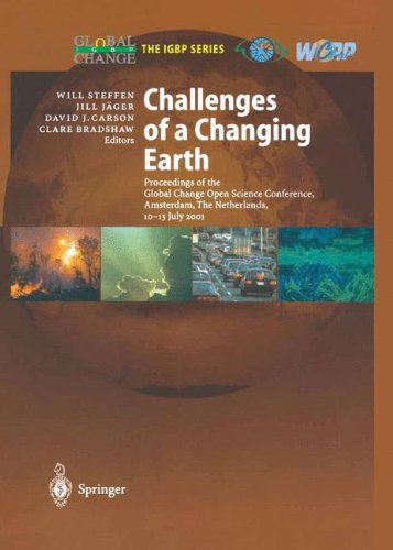 Challenges of a Changing Earth: Proceedings of the Global Change Open Science Conference, Amsterdam, The Netherlands, 10-13 July 2001 (Global Change - The IGBP Series)