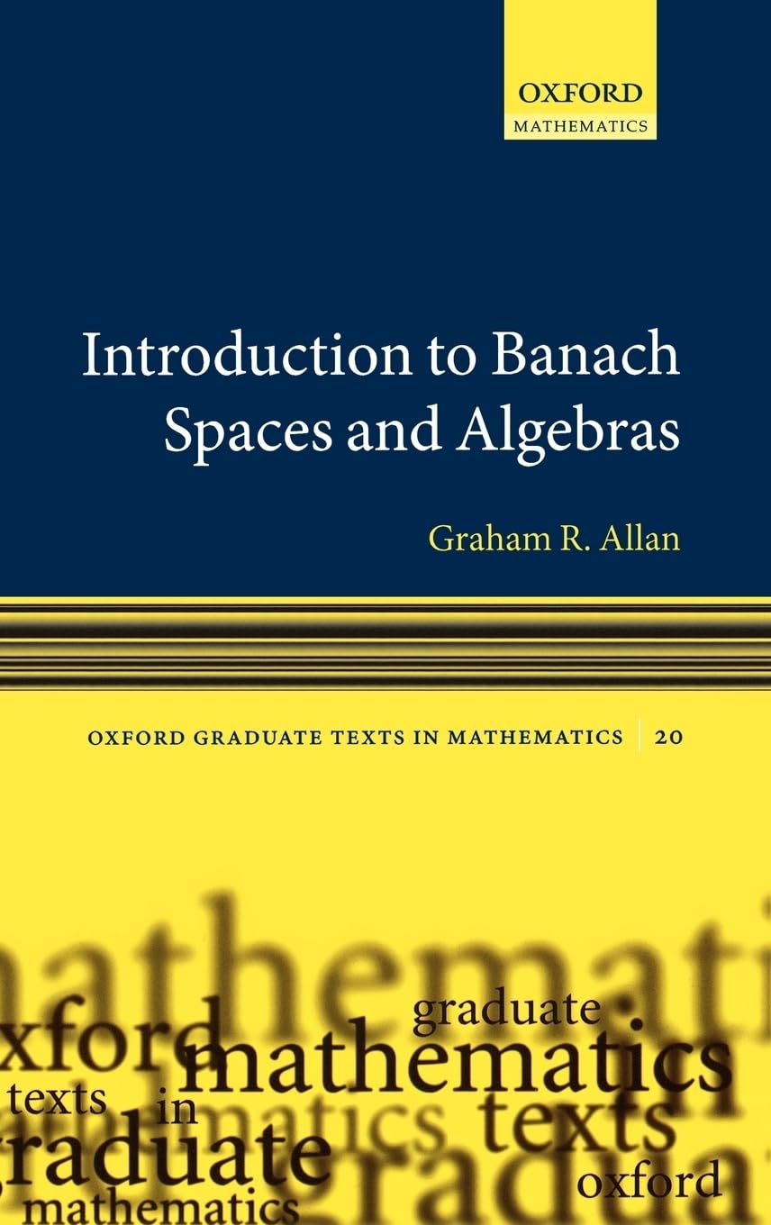 Introduction to Banach Spaces and Algrebras (Oxford Graduate Texts in Mathematics, Band 20)