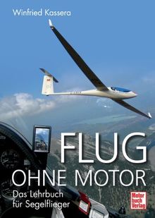 Flug ohne Motor: Das Lehrbuch für Segelflieger