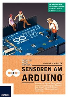 Sensoren am Arduino: Hören, Sehen, Fühlen, Riechen: Zeigen Sie dem Arduino in über 20 Projekten mit analogen und digitalen Sensoren die Welt von Mattias Schlenker | Buch | Zustand sehr gut