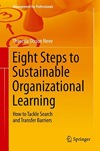 Eight Steps to Sustainable Organizational Learning: How to Tackle Search and Transfer Barriers (Management for Professionals)