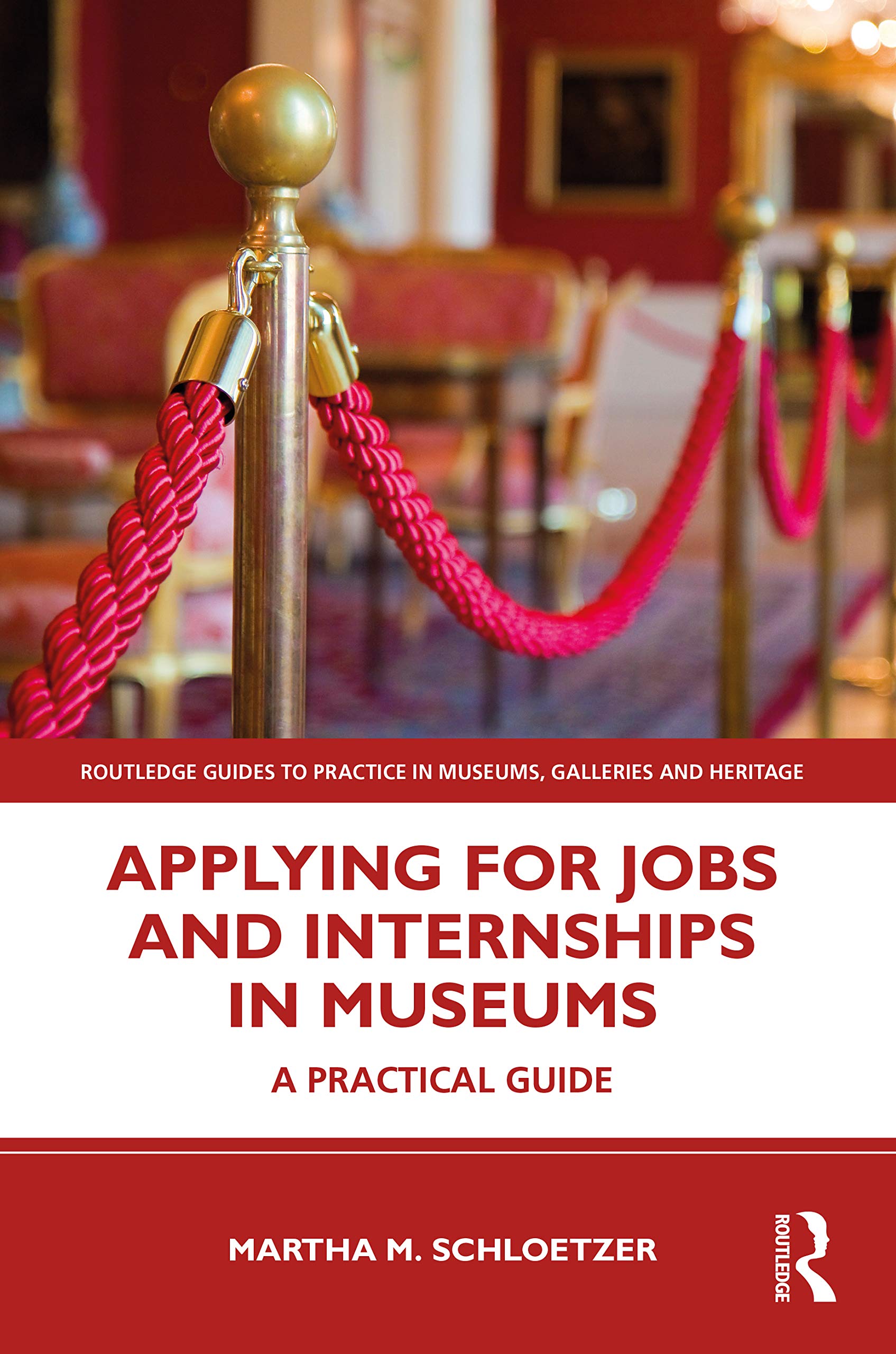 Applying for Jobs and Internships in Museums: A Practical Guide (Routledge Guides to Practice in Museums, Galleries and Heritage)