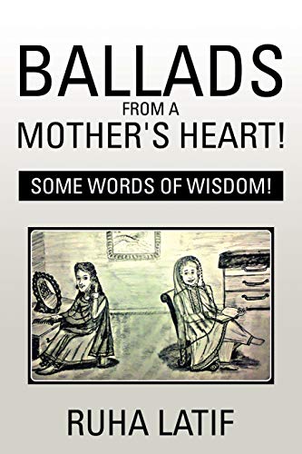 Ballads from a Mother’s Heart!: Some Words of Wisdom!