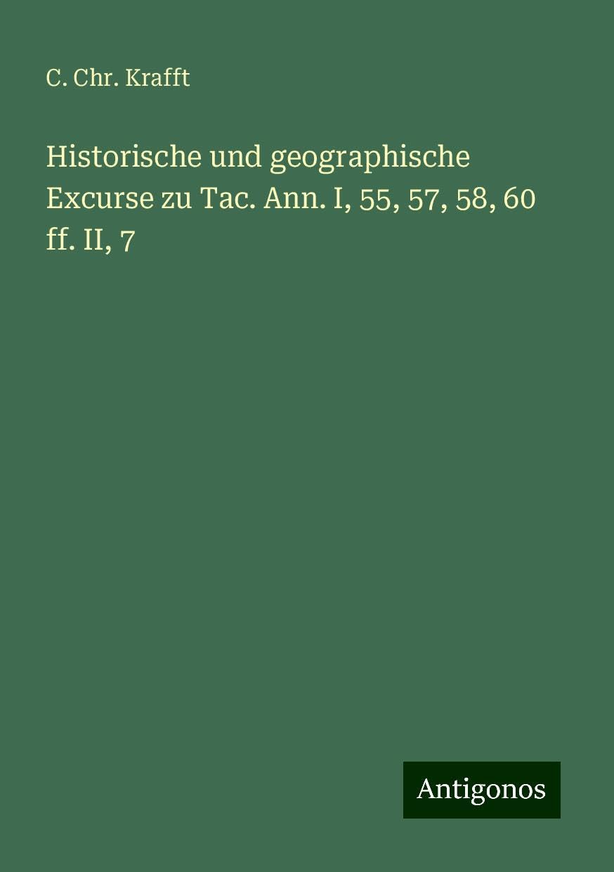 Historische und geographische Excurse zu Tac. Ann. I, 55, 57, 58, 60 ff. II, 7