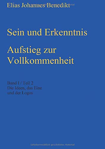 Sein und Erkenntnis: Aufstieg zur Vollkommenheit, Band I / Teil 2