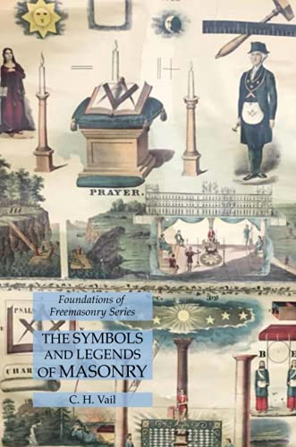 Vail, C. H. The Symbols And Legends Of Masonry, Foundations Of Freemasonry Series