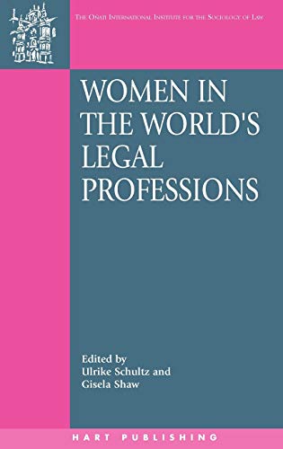 Women in the World's Legal Professions (Onati International Series in Law and Society, Band 8)