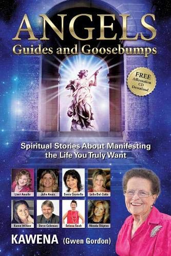 Angels: Guides and Goosebumps: Spiritual Stories About Manifesting the Life You Truly Want