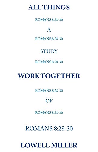 All Things Romans 8:28-30