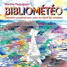 Bibliométéo : calendrier perpétuel pour noter les dates qui comptent : avec 48 incipit météorologiques d'hier et d'aujourd'hui
