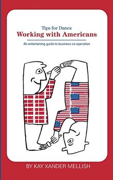 Working With Americans: Tips for Danes: An entertaining guide to business co-operation