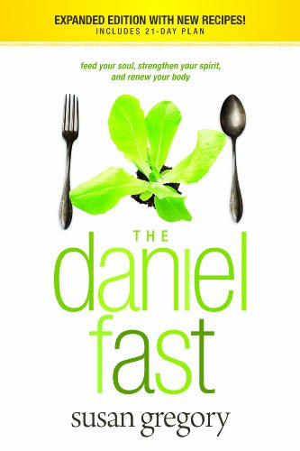 Susan Gregory The Daniel Fast, Feed Your Soul, Strengthen Your Spirit, And Renew Your Body