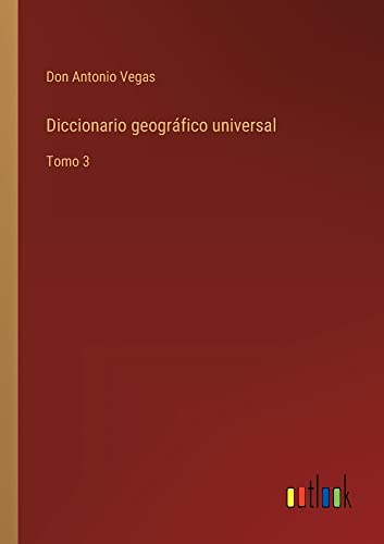 Diccionario geográfico universal: Tomo 3