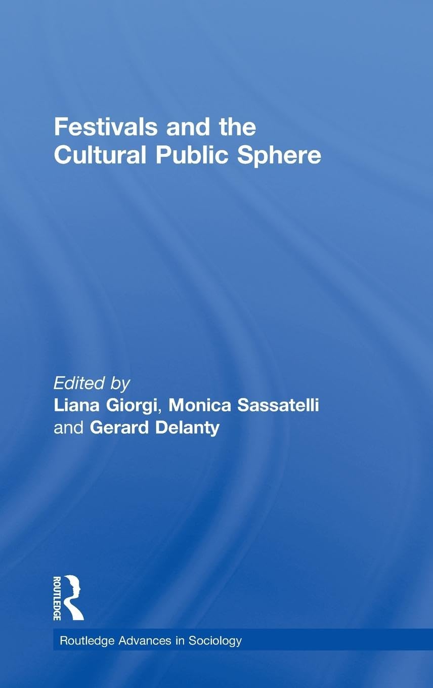 Festivals and the Cultural Public Sphere (Routledge Advances in Sociology)
