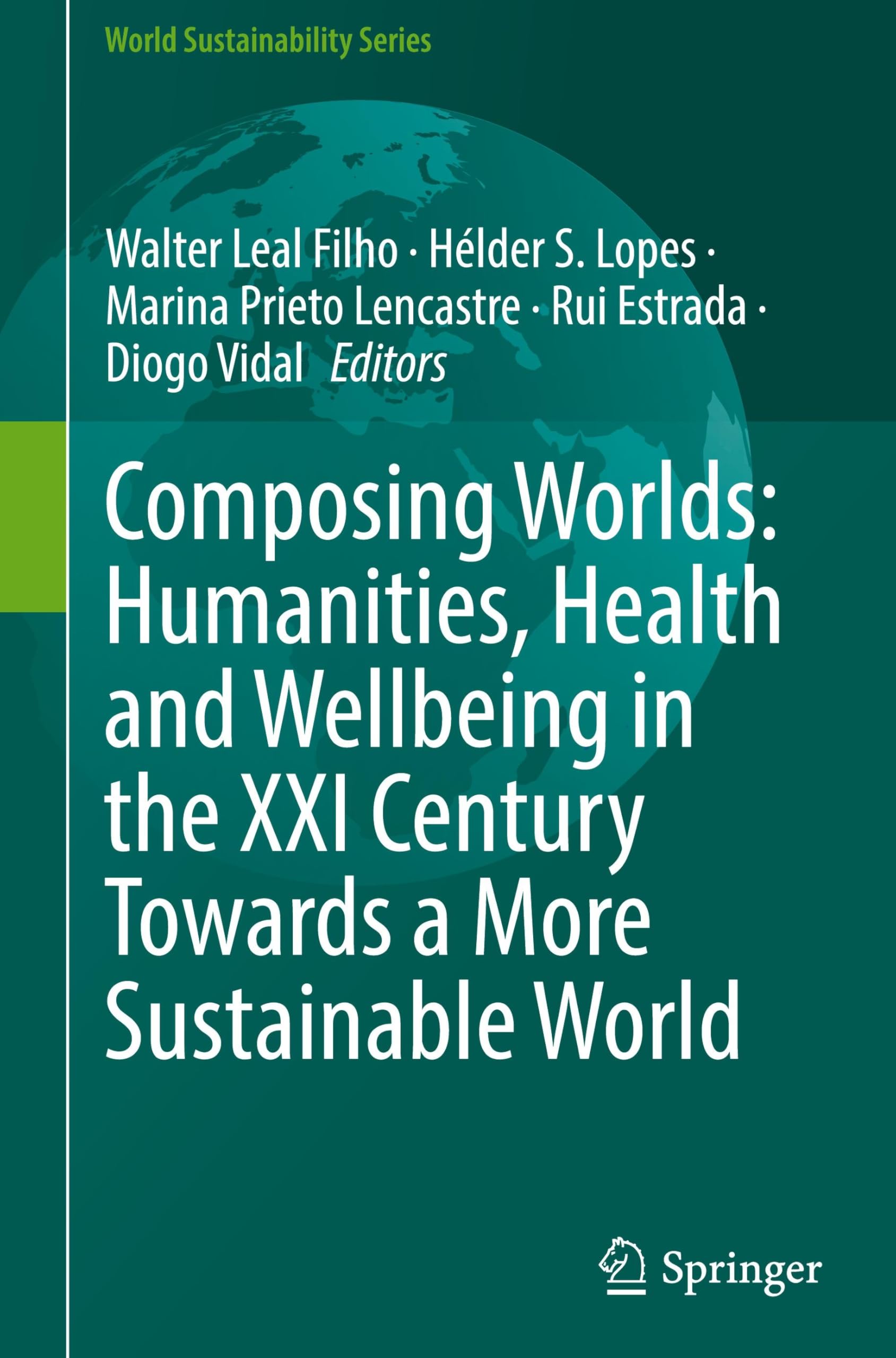 Composing Worlds: Humanities, Health and Wellbeing in the XXI Century Towards a More Sustainable World (World Sustainability Series)
