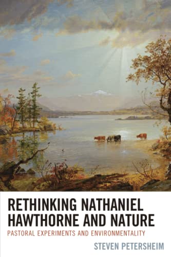 Rethinking Nathaniel Hawthorne and Nature: Pastoral Experiments and Environmentality (Ecocritical Theory and Practice)