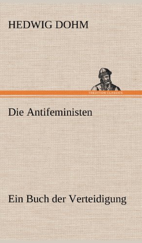 Die Antifeministen: Ein Buch der Verteidigung