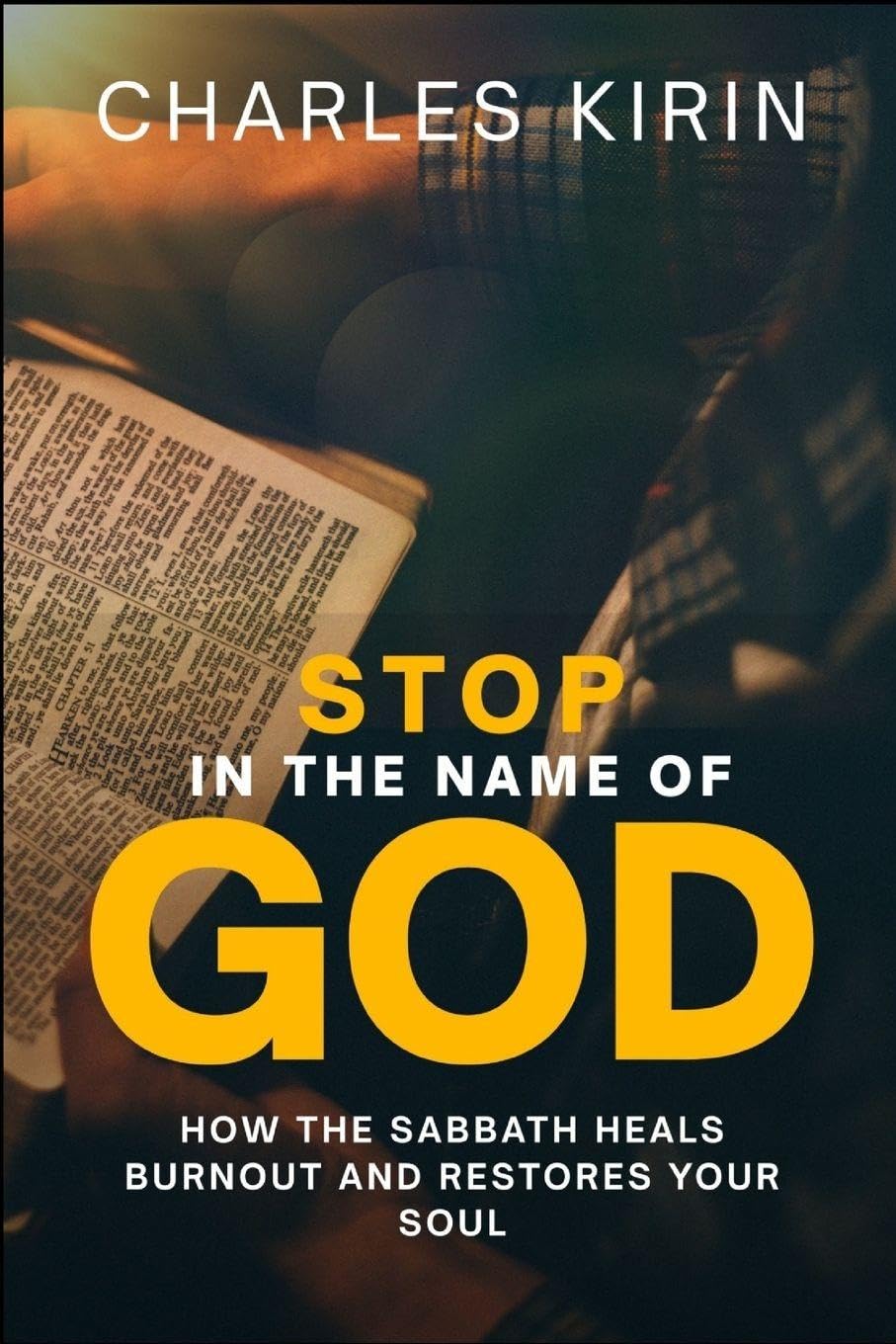 Charles Kirin Stop In The Name Of God., How The Sabbath Heals Burnout And Restores Your Soul
