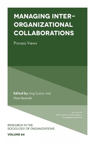 Managing Inter-Organizational Collaborations: Process Views (Research in the Sociology of Organizations, 64, Band 64)