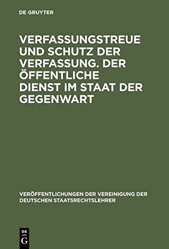 Verfassungstreue und Schutz der Verfassung. Der öffentliche Dienst im Staat der Gegenwart: Berichte und Diskussionen auf der Tagung der Vereinigung ... der Deutschen Staatsrechtslehrer, Band 37)