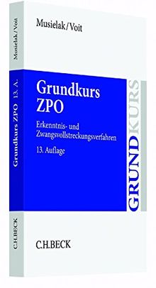 Grundkurs ZPO: Eine Darstellung zur Vermittlung von Grundlagenwissen im Zivilprozessrecht (Erkenntnisverfahren und Zwangsvollstreckung) mit Fällen und ... sowie mit Übungsklausuren (Grundkurse)