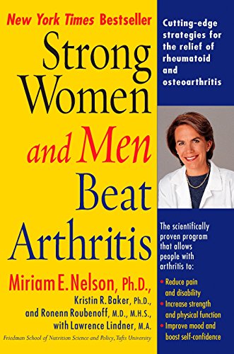 Strong Women and Men Beat Arthritis: Cutting-Edge Strategies for the Relief of Rheumatoid and Osteoarthritis