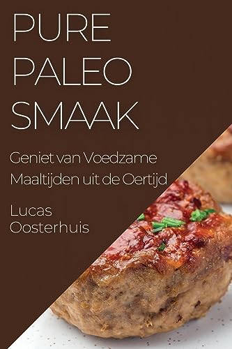 Pure Paleosmaak: Geniet van Voedzame Maaltijden uit de Oertijd