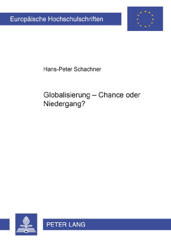 Globalisierung - Chance oder Niedergang?: Versuch einer Konzeption für eine gerechte Weltwirtschaft (Europäische Hochschulschriften - Reihe XX)