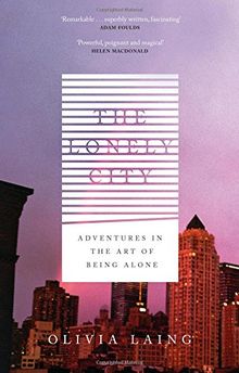 The Lonely City: Adventures in the Art of Being Alone