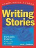 Writing Stories: Fantastic Fiction from Start to Finish (Scholastic Guides)