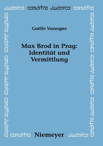 Max Brod in Prag: Identität und Vermittlung (Conditio Judaica, Band 75)
