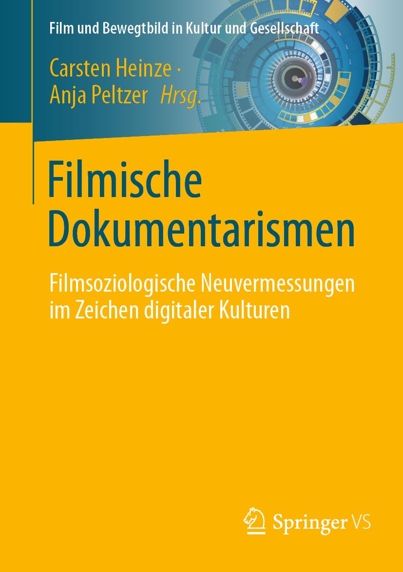 Filmische Dokumentarismen: Filmsoziologische Neuvermessungen im Zeichen digitaler Kulturen (Film und Bewegtbild in Kultur und Gesellschaft)