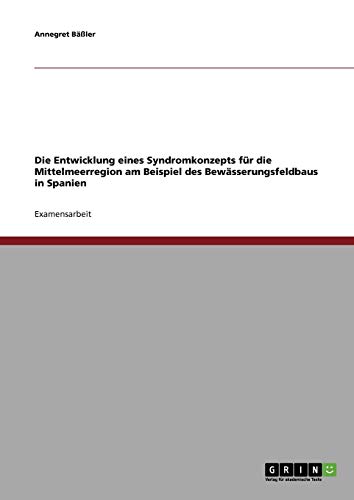 Die Entwicklung eines Syndromkonzepts für die Mittelmeerregion am Beispiel des Bewässerungsfeldbaus in Spanien