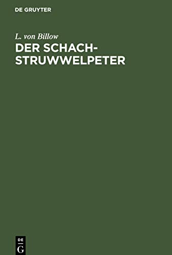 Der Schach-Struwwelpeter: Ein Reimbüchlein allen Freunden des Königlichen Spiels gewidmet