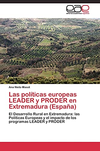 Las políticas europeas LEADER y PRODER en Extremadura (España): El Desarrollo Rural en Extremadura: las Políticas Europeas y el impacto de los programas LEADER y PRODER