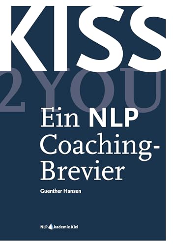KISS2YOU: Ein NLP Coaching-Brevier