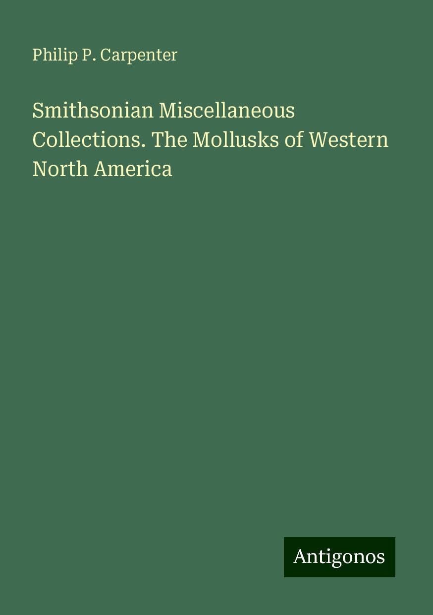 Smithsonian Miscellaneous Collections. The Mollusks of Western North America