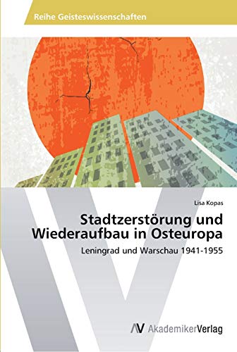 Stadtzerstörung und Wiederaufbau in Osteuropa: Leningrad und Warschau 1941-1955