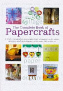 Complete Book of Papercrafts: A Truly Comprehensive Collection of Papercrafts Ideas, Designs and Techniques, with Over 300 Projects (Transport)