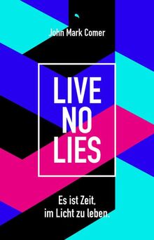 Live No Lies: Es ist Zeit, im Licht zu leben.