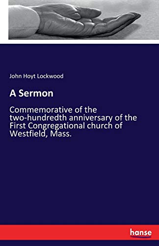 A Sermon: Commemorative of the two-hundredth anniversary of the First Congregational church of Westfield, Mass.