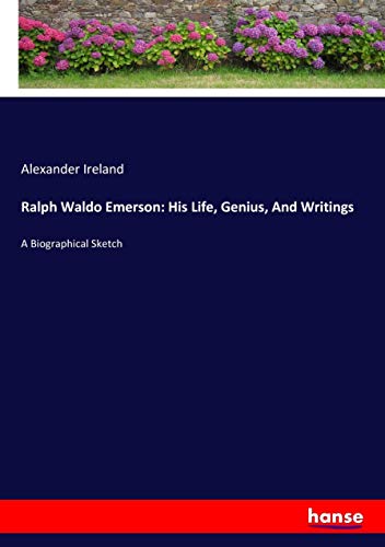 Ralph Waldo Emerson: His Life, Genius, And Writings: A Biographical Sketch