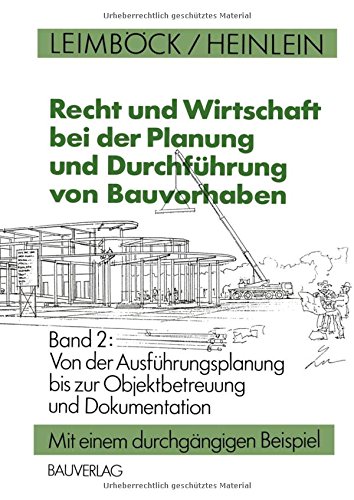 Recht und Wirtschaft bei der Planung und Durchführung von Bauvorhaben: Von der Ausführungsplanung bis zur Objektbetreuung und Dokumentation
