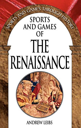 Sports and Games of the Renaissance (Sports and Games Through History)