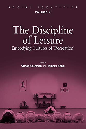 The Discipline of Leisure: Embodying Cultures of Recreation (Social Identities, 4)