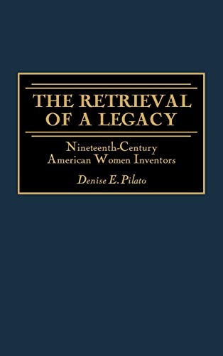 The Retrieval of a Legacy: Nineteenth-Century American Women Inventors