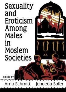 Sexuality and Eroticism Among Males in Moslem Societies (Haworth Gay & Lesbian Studies)