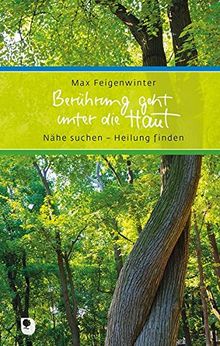 Berührung geht unter die Haut: Nähe suchen - Heilung finden (Eschbacher Präsent)