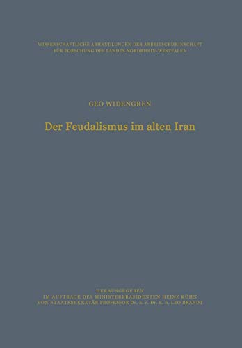 Der Feudalismus Im Alten Iran (German Edition): Männerbund ― Gefolgswesen ― Feudalismus in der iranischen Gesellschaft im Hinblick auf die ... des Landes Nordrhein-Westfalen, 40, Band 40)